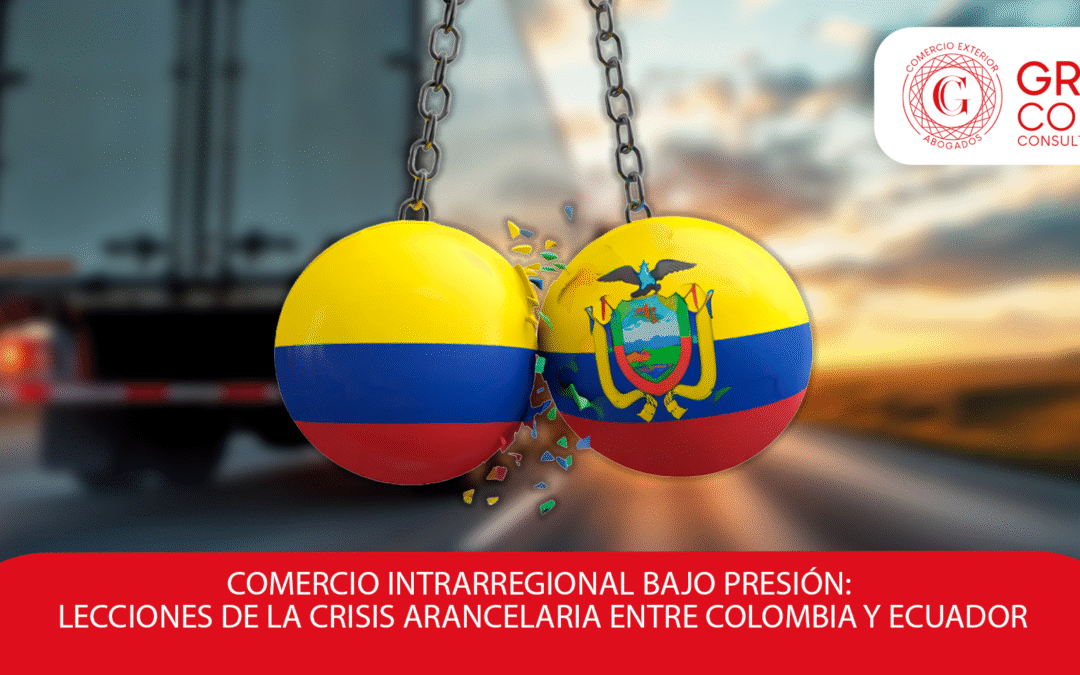 Comercio intrarregional bajo presión: lecciones de la crisis arancelaria entre Colombia y Ecuador